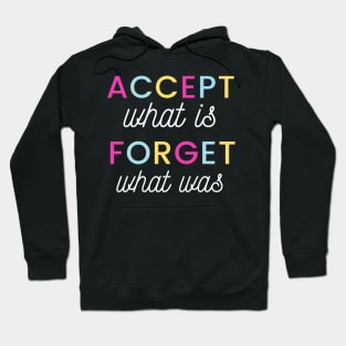 Accept what is, Forget what was Hoodie